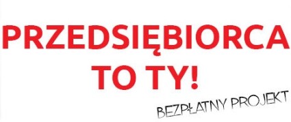 Zdjęcie artykułu Zapraszamy do udziału w bezpłatnym projekcie "Przedsiębiorca to Ty" - III edycja